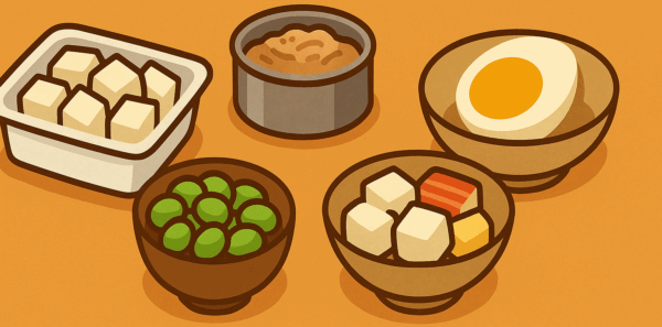 • 豆腐 • ツナ缶 • 冷凍枝豆 • ゆで卵 • カニカマやチーズ